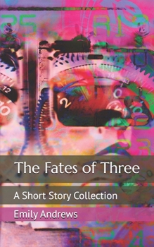 The Fates of Three: A Short Story Collection