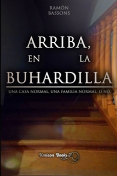 Paperback Arriba, En La Buhardilla: Una casa normal, una familia normal. O no [Spanish] Book