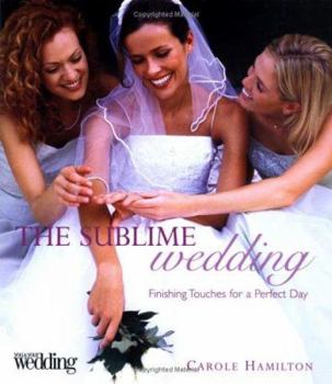 Hardcover The Sublime Wedding: Finishing Touches for a Perfect Day Book