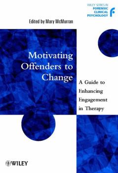Motivating Offenders to Change: A Guide to Enhancing Engagement in Therapy