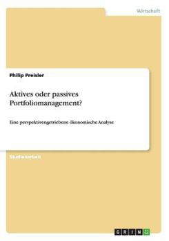 Paperback Aktives oder passives Portfoliomanagement?: Eine perspektivengetriebene ökonomische Analyse [German] Book