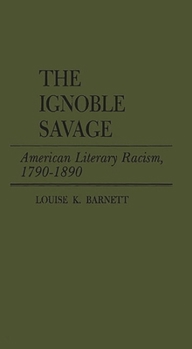 Hardcover The Ignoble Savage: American Literary Racism, 1790-1890 Book