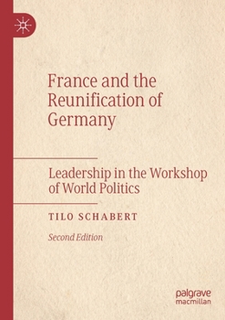 Paperback France and the Reunification of Germany: Leadership in the Workshop of World Politics Book