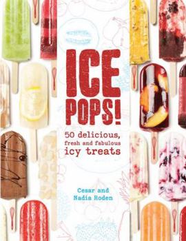 Hardcover Ice Pops!: 50 Delicious Fresh and Fabulous Icy Treats Book