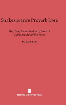 Shakespeare's Proverb Lore: His Use of the Sententiae of Leonard Culman and Publilius Syrus