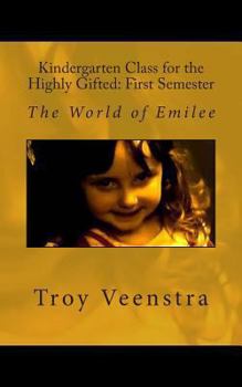 Paperback Kindergarten Class for the Highly Gifted: First Semester: The World of Emilee Book