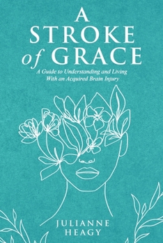 Paperback A Stroke of Grace: A Guide to Understanding and Living With an Acquired Brain Injury Book