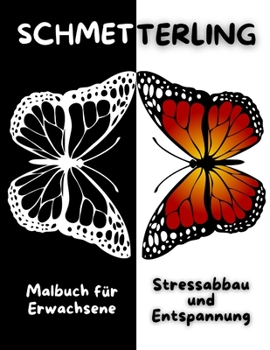 SCHMETTERLING Malbuch f�r Erwachsene Stressabbau und Entspannung: Erstaunliche Schmetterling-Malvorlagen - Perfektes Geschenk f�r Frauen oder M�dchen - Sch�ne Schmetterlinge und Blumenmuster