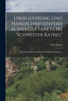 Paperback Überlieferung Und Handschriftenverhältnis Des Traktates "Schwester Katrei,": Ein Beitrag Zur Geschichte Der Deutschen Mystik ... [German] Book