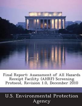 Paperback Final Report: Assessment of All Hazards Receipt Facility (Ahrf) Screening Protocol, Revision 1.0, December 2010 Book