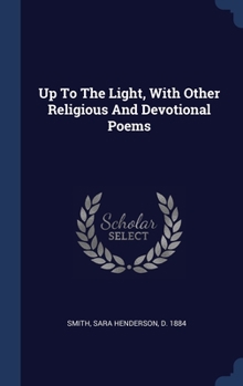 Hardcover Up To The Light, With Other Religious And Devotional Poems Book