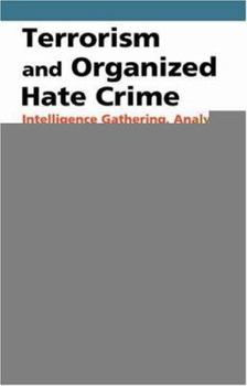 Hardcover Terrorism and Organized Hate Crime: Intelligence Gathering, Analysis and Investigations, Second Edition Book