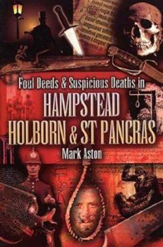 Paperback Foul Deeds and Suspicious Deaths in Hampstead, Holborn and St Pancras Book