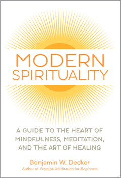 Modern Spirituality: A Guide to the Heart of Mindfulness, Meditation, and the Art of Healing