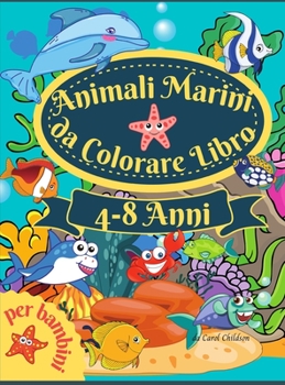 Hardcover Animali marini da colorare libro per bambini: Incredibile libro da colorare per bambini dai 4 agli 8 anni, per colorare gli animali dell'oceano, le cr [Italian] Book