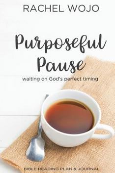 Paperback Purposeful Pause: Bible Reading Plan & Journal: Waiting on God's Perfect Timing Book