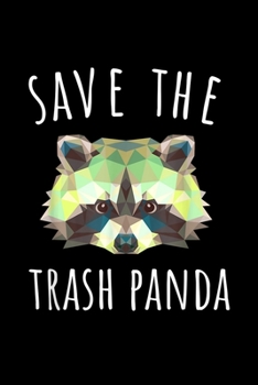 Save The Trash Panda: Save The Trash Panda Raccoon Protection Journal/Notebook Blank Lined Ruled 6X9 100 Pages
