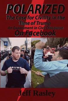 Paperback POLARIZED! The Case for Civility in the Time of Trump: An experiment in civil discourse on Facebook Book