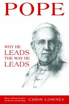 Paperback Pope Francis: Why He Leads the Way He Leads: Lessons from the First Jesuit Pope Book