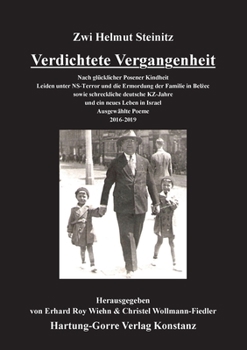 Verdichtete Vergangenheit: Nach glücklicher Posener Kindheit Leiden unter NS-Terror und die Ermordung der Familie in Belzec sowie schreckliche ... Ausgewählte Poeme. 2016-2019