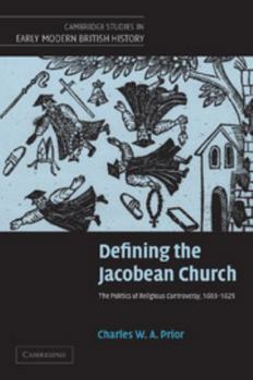 Paperback Defining the Jacobean Church: The Politics of Religious Controversy, 1603-1625 Book