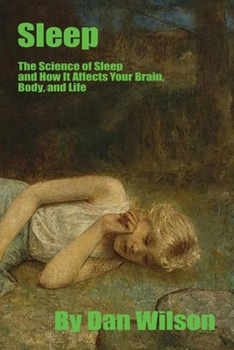 Paperback Sleep: The Science of Sleep: How It Affects Your Brain, Body, and Life Book