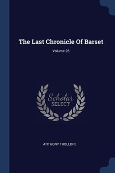 Paperback The Last Chronicle Of Barset; Volume 26 Book
