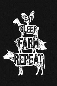Eat Sleep Farm Repeat: Farm Lined Notebook, Journal, Organizer, Diary, Composition Notebook, Gifts for Farmers