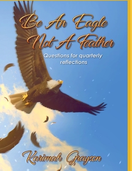 Paperback Be an Eagle, Not a Feather: Quarterly reflections of self Book