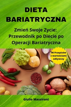 Dieta Bariatrica: Trasforma la Tua Vita: Guida Alla Dieta Dopo la Chirurgia Bariatrica (Italian Edition)