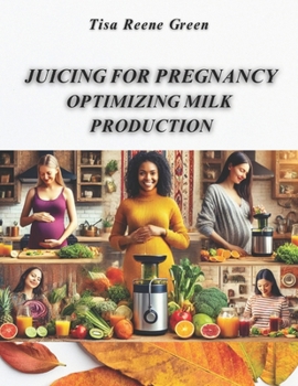 Paperback Juicing For Pregnancy: Optimizing Milk Production Book