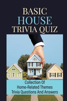 Paperback Basic House Trivia Quiz: Collection Of Home-Related Themes Trivia Questions And Answers Book