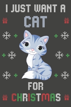 I Just Want A Cat For Christmas: Christmas Gifts Cat Blank Lined Notebooks, Journals, Planners and Diaries to Write In | For Cat Lovers
