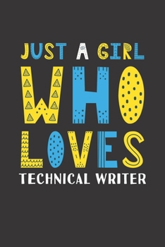 Just A Girl Who Loves Technical Writer: Funny Technical Writer Lovers Girl Women Gifts Lined Journal Notebook 6x9 120 Pages