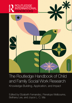 Hardcover The Routledge Handbook of Child and Family Social Work Research: Knowledge-Building, Application, and Impact Book