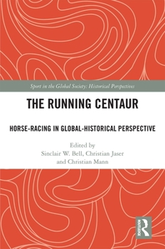 Hardcover The Running Centaur: Horse-Racing in Global-Historical Perspective Book