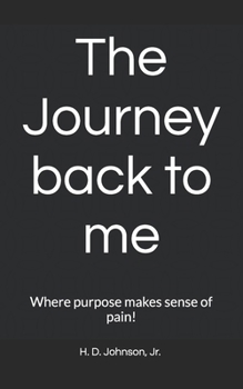 Paperback The Journey back to me: Where purpose makes sense of pain! Book