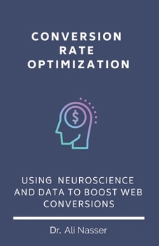 Paperback Conversion Rate Optimization: Using Neuroscience And Data To Boost Web Conversions Book