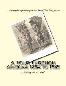 Paperback A Tour Through Arizona 1864 to 1865: a history-bytes book