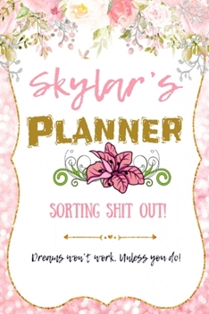 Paperback Skylar personalized Name undated Daily and monthly planner/organizer: Sorting Shit Out funny Planner, 6 months,1 day per page. Daily Schedule, Goals, Book