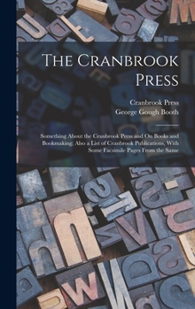 Hardcover The Cranbrook Press: Something About the Cranbrook Press and On Books and Bookmaking; Also a List of Cranbrook Publications, With Some Facs Book