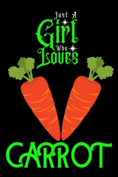 Paperback Just A Girl Who Loves Carrot: Best Gift for Carrot Lovers Girl, 6x9 inch 100 Pages Christmas & Birthday Gift / Journal / Notebook / Diary Book