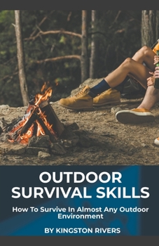 Paperback Outdoor Survival Skills: How To Survive In Almost Any Outdoor Environment Book