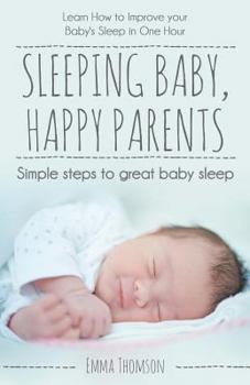 Paperback Sleeping Baby, Happy Parents: Simple steps to great baby sleep Book