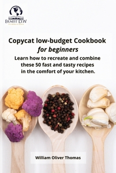 Paperback Copycat low-budget Cookbook for beginners: Learn how to recreate and combine these 50 fast and tasty recipes in the comfort of your kitchen Book