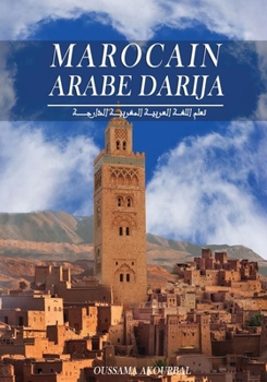 Paperback Arabe Marocain Darija: Apprendre dialectal marocain, Guide de conversation, vocabulaire riche traduits du Français, avec la méthode de pronon [French] Book