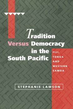 Paperback Tradition Versus Democracy in the South Pacific: Fiji, Tonga and Western Samoa Book