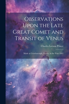 Paperback Observations Upon the Late Great Comet and Transit of Venus: Made at Crowborough, Sussex, in the Year 1882 Book