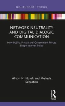 Hardcover Network Neutrality and Digital Dialogic Communication: How Public, Private and Government Forces Shape Internet Policy Book