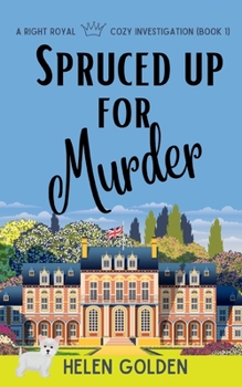 Spruced Up For Murder - Book #1 of the A Right Royal Cozy Investigation